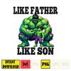 Like Father Like Son Hulk Dad And Son Png, Father's Day Png, Superhero Dad Png, Like Father Like Son, Dad Life Png, Captain Hero Png.jpg