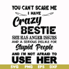 FN000330-You can't scare me I have crazy bestie she has anger issues and a serious dislike for stupid people and I'm not afraid to use her svg, png, dxf, eps fi