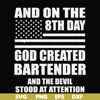 FN000547-And on the 8th day God created bartender and the devil stood at attention svg, png, dxf, eps file FN000547.jpg