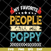 FTD05062113-My favorite people call me poppy grandpa fathers day hot svg, png, dxf, eps digital file FTD05062113.jpg