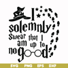 HRPT00030-I solemnly swear that I am up to no good svg, png, dxf, eps file HRPT00030.jpg