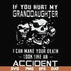 FN000665-If you hurt my granddaughter I can make your death look like an accident svg, png, dxf, eps file FN000665.jpg