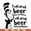 DR00026-I will drink beer here or there I will drink beer everywhere svg, png, dxf, eps file DR00026.jpg