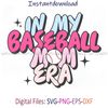 In My Baseball Mom Era svg.jpg