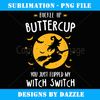 Buckle Up Buttercup You Just Flipped My Witch Switch Gift - Unique Sublimation PNG Download