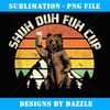 Shuh Duh Fuh Cup Funny Bear Drinking Beer Camping - PNG Sublimation Digital Download