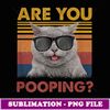 black ca funny womens are you pooping meowy ca lover - Decorative Sublimation PNG File