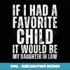 If I Had A Favorite Child It Would Be My Daughter In Law - Special Edition Sublimation PNG File