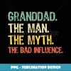 Granddad The Man The Myth Bad Influence Funny Vintage Retro - PNG Sublimation Digital Download