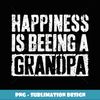 Happiness Is Being A Grandpa T Father's Day - Instant Sublimation Digital Download