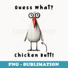 Guess What Chicken Butt Chicken Rooster Meme Funny Costume - PNG Sublimation Digital Download