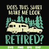 CMP035-Does this shirt make me look retired camping svg, png, dxf, eps digital file CMP035.jpg