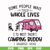 CMP040-Some people wait their whole lives to meet their camping buddy i married mine svg, png, dxf, eps digital file CMP040.jpg