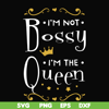 FN000510-I'm not bossy I'm the queen svg, png, dxf, eps file FN000510.jpg