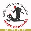 FN000702-Only you can prevent work beatings svg, png, dxf, eps file FN000702.jpg