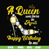 BD0016-A queen was born in April svg, birthday svg, queens birthday svg, queen svg, png, dxf, eps digital file BD0016.jpg