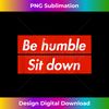 Be Humble Sit Down - Expression T-Shirt in a Red Box - Aesthetic Sublimation Digital File