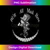 We're All Mad Here - Mad Hatter - Alice In Wonderland  3 - Sublimation-Ready PNG File