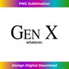 Gen X Whatever - Special Edition Sublimation PNG File