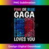 Pink Or Blue Gaga Loves You Gender Reveal Baby Shower Party - Premium Sublimation Digital Download