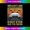 Vintage Retro Marty Whatever Happens Dont Ever Go to 2 - Modern Sublimation PNG File