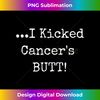 I Kicked Cancers Butt - Cancer Survivor Awareness T - Stylish Sublimation Digital Download