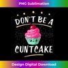 Don't Be A Cuntcake  Cute Adult Humor Mature Gag - Professional Sublimation Digital Download