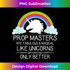 Prop Master s - Prop Masters Are Like Unicorns Props 14907.jpg