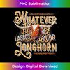 Whatever Lassos Your Longhorn Riding Rider Bull Rodeo  1 - Premium Sublimation Digital Download