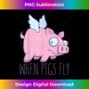 When Pigs Fly with Text 1 - Instant Sublimation Digital Download