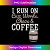 I Run On Coffee Funny Coffee Graphic Cool Sayings Plus - PNG Transparent Digital Download File for Sublimation