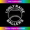 I Only Raise Ballers T-Shirt Softball Baseball Mom Dad Shirt - Sleek Sublimation PNG Download - Rapidly Innovate Your Artistic Vision