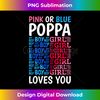 Pink Or Blue Poppa Loves You Gender Reveal Baby Shower Party 1 - Decorative Sublimation PNG File