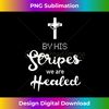 By His Stripes We Are Healed Christian Graphic - Professional Sublimation Digital Download