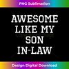 Awesome Like My Son-In-Law Father Mother Cool Funny - Trendy Sublimation Digital Download