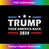 Trump 2024 Take America Back Election Patriotic Second Term 1 - Unique Sublimation PNG Download