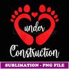 Baby Under Construction Baby Feet Heart Pregnant Maternity - Artistic Sublimation Digital File