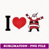 I Hear Love Sana Chrismas Funny Sana T - Digital Sublimation Download File