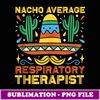 Nacho Average Respiratory Therapist Cinco De Mayo Costume - Retro PNG Sublimation Digital Download