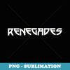 Go Renegades Football Baseball Basketball Cheer Team Fan - Decorative Sublimation PNG File