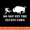 Do Not Pet the Fluffy Cows - PNG Designs - Latest Updates