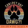 Can I Pet Dat Dawgs - PNG Image Downloads - Customer Support