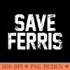 Save Ferris 80s - PNG Artwork - Popularity