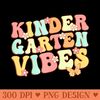 Kindergarten Vibes Kindergarten Teacher Kids - PNG Downloadable Resources - Professional Design