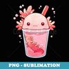 Axolotl Bubble Tea Boba Milk Tea Kawaii Anime Lover - Stylish Sublimation Digital Download