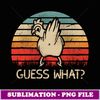 Retro Vintage Guess What Chicken Butt Funny - Instant Sublimation Digital Download