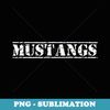 Go Mustangs Football Baseball Basketball Cheer Fan School - PNG Sublimation Digital Download