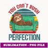 Because You Can't Rush Perfection Retro Sloth Relax Couch - Exclusive PNG Sublimation Download