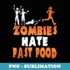 Zombies Hate Fast Food Funny Halloween Running - Digital Sublimation Download File