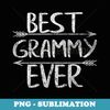 s Cute Mother's Day Funny Grandma Best Grammy Ever - PNG Sublimation Digital Download